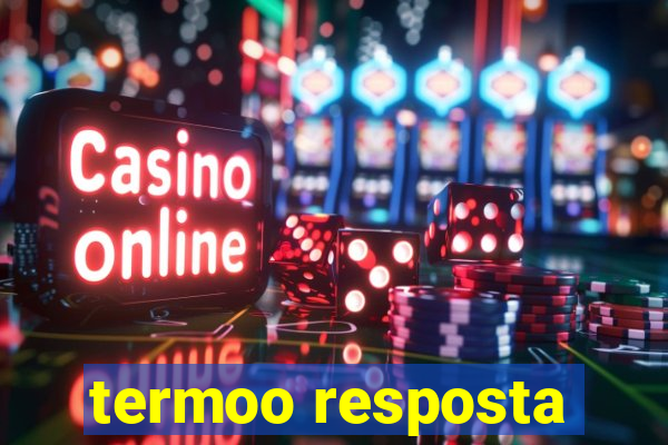 termoo resposta